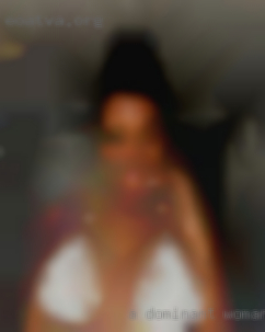 A dominant woman who is sluts also up for fun.