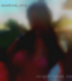 Virgin naked looking girls for experience.